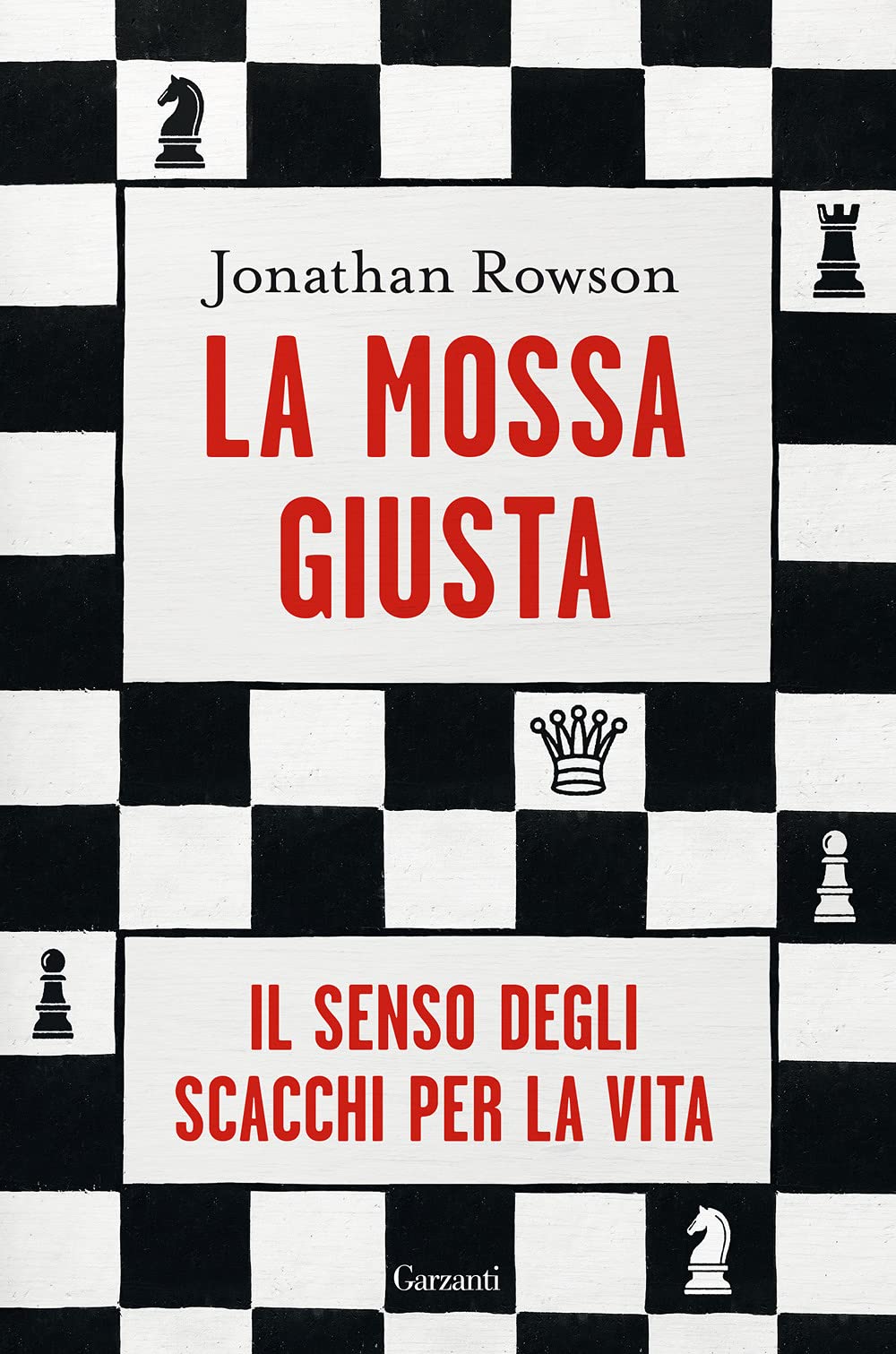 La mossa giusta. Il senso degli scacchi per la vita (Saggi) Philosophy