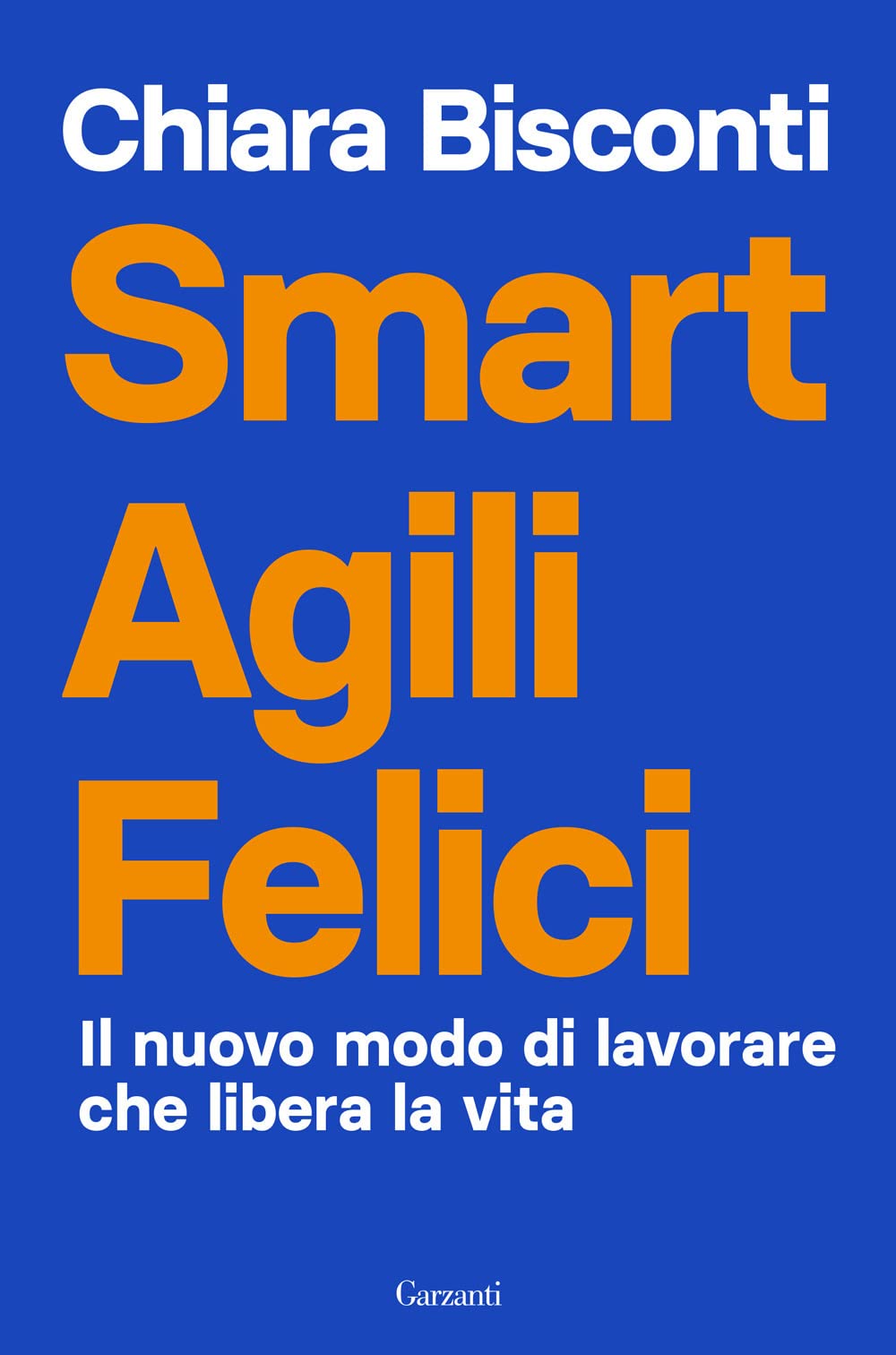 Smart agili felici. Il nuovo modo di lavorare che libera la vita (Saggi) Books