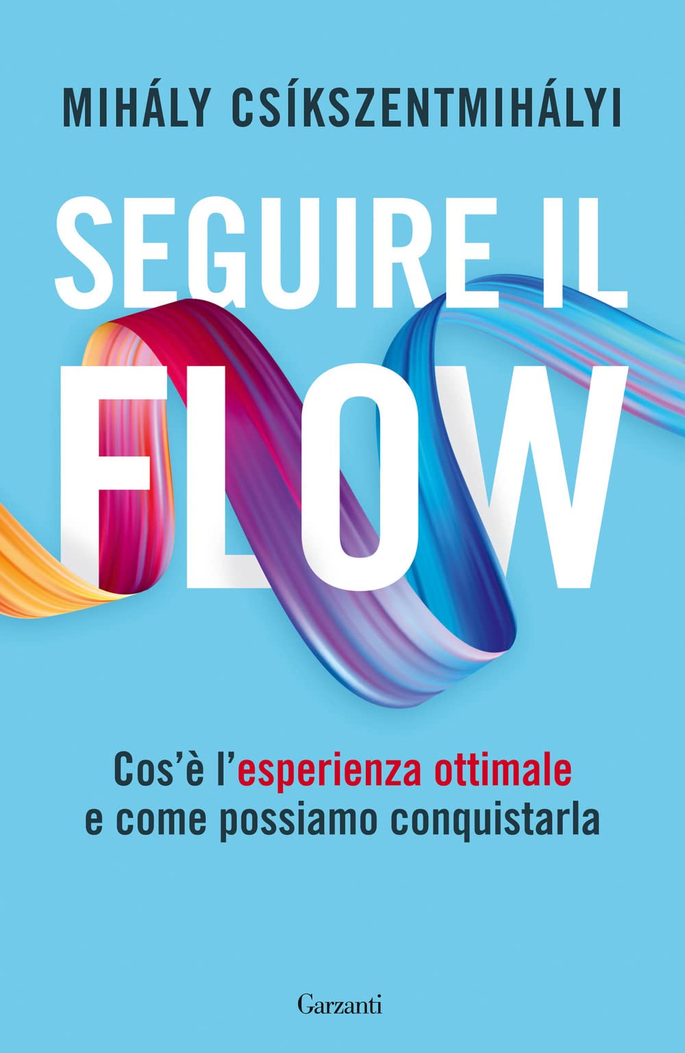 Seguire il flow. Cos'è l'esperienza ottimale e come possiamo conquistarla book