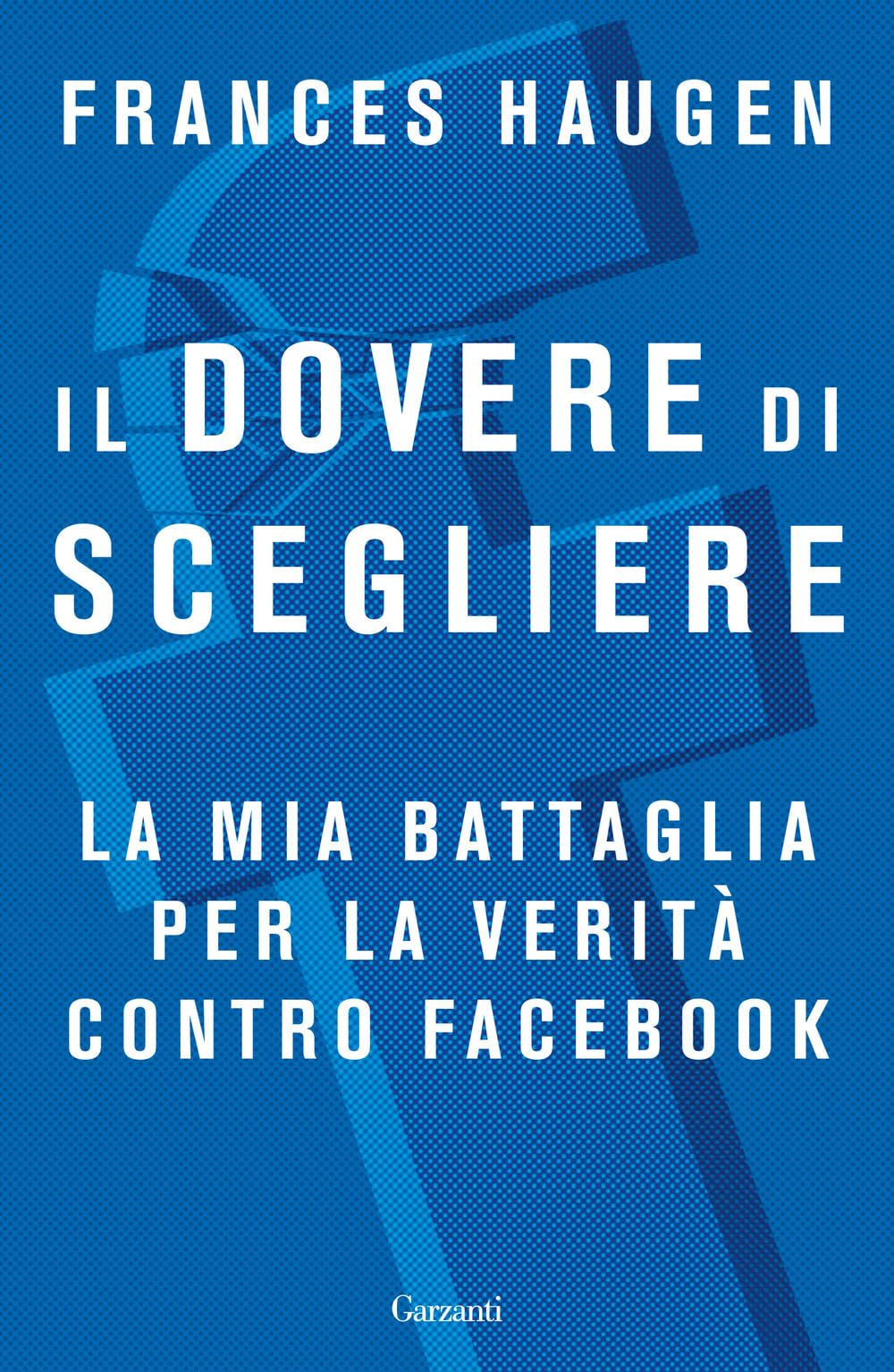 Il dovere di scegliere. La mia battaglia per la verità contro Facebook (Saggi) Social Sciences