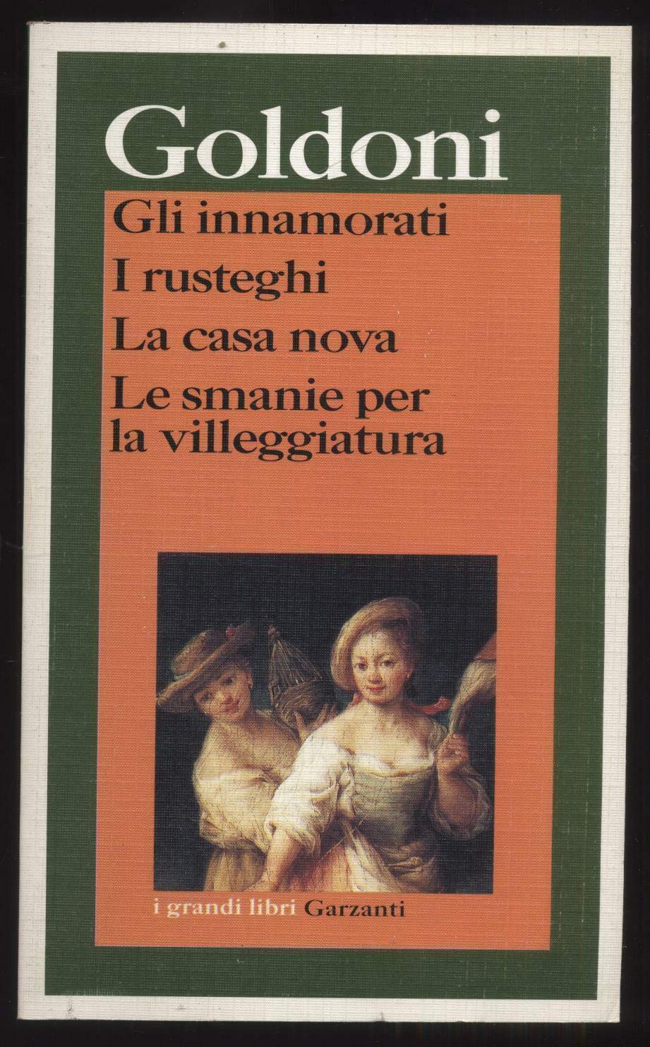Gli Innamorati. I rusteghi. La casa nova. Le smanie per la villeggiatura (I grandi libri) Contemporary literature Books