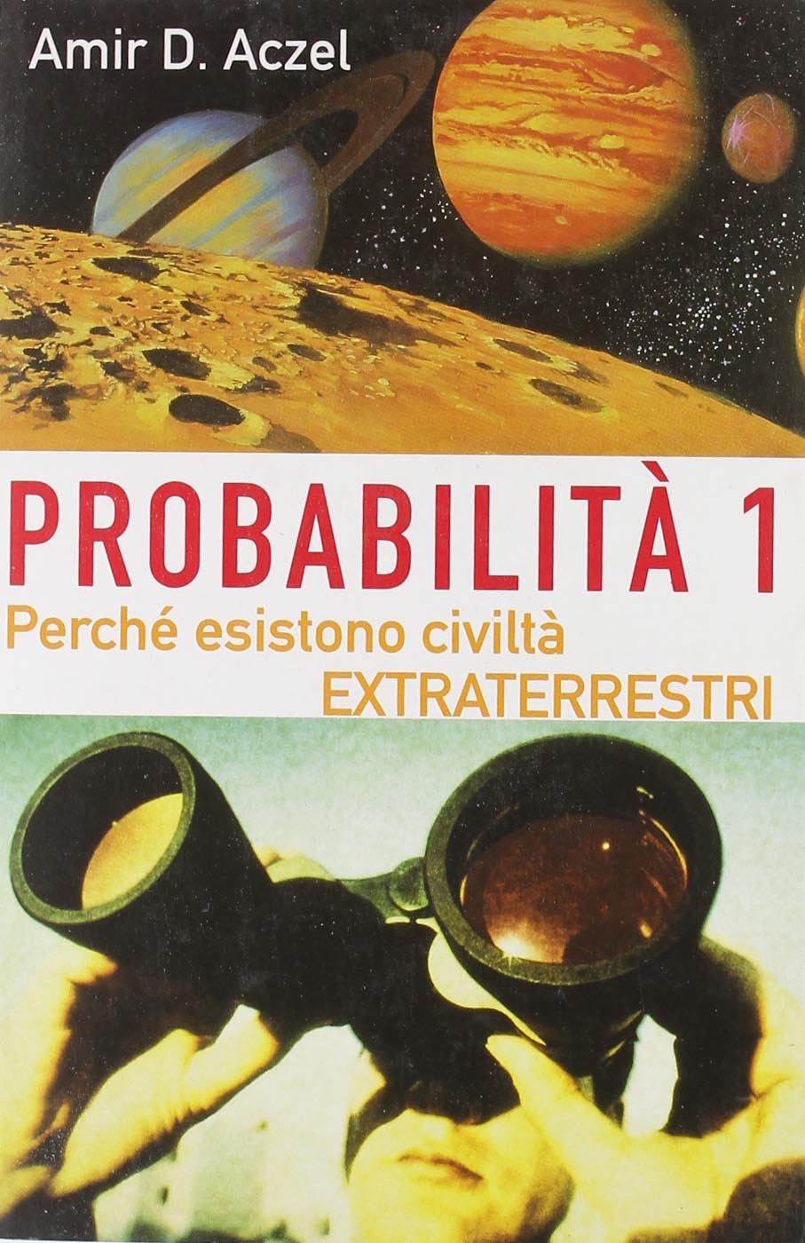 Probabilità 1. Esistono civiltà extraterrestri. Perché nell'Universo esiste la vita intelligente (Vol. 1) (Saggi rossi) Religion & Esotericism