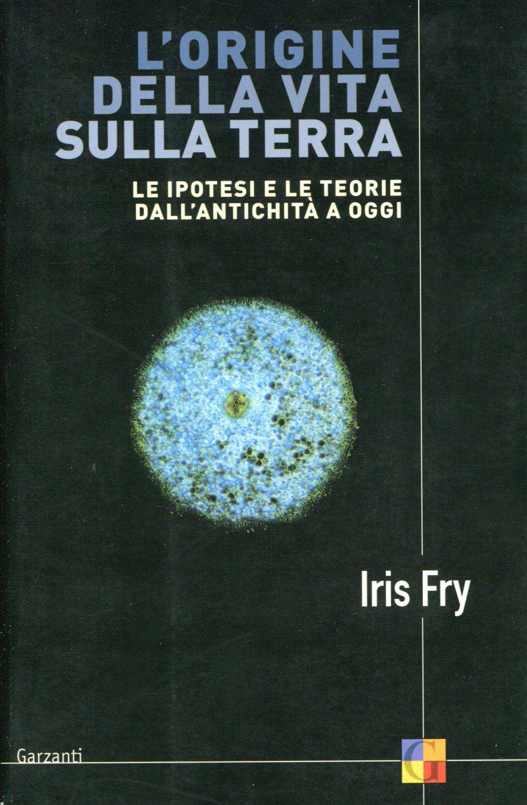 L'origine della vita sulla terra. Le ipotesi e le teorie dall'antichità a oggi (Saggi) Natural Sciences