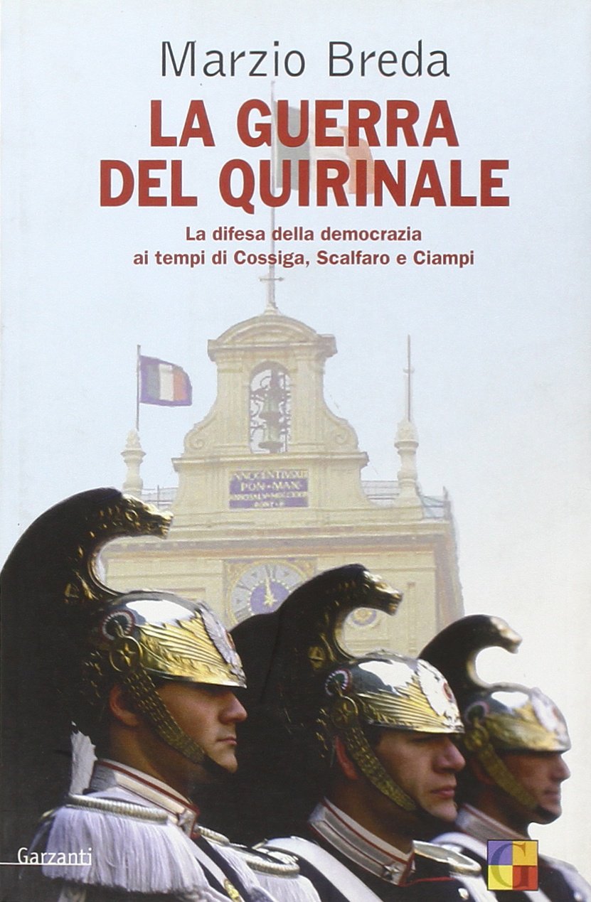 La guerra del Quirinale. La difesa della democrazia ai tempi di Cossiga, Scalfaro e Ciampi Books