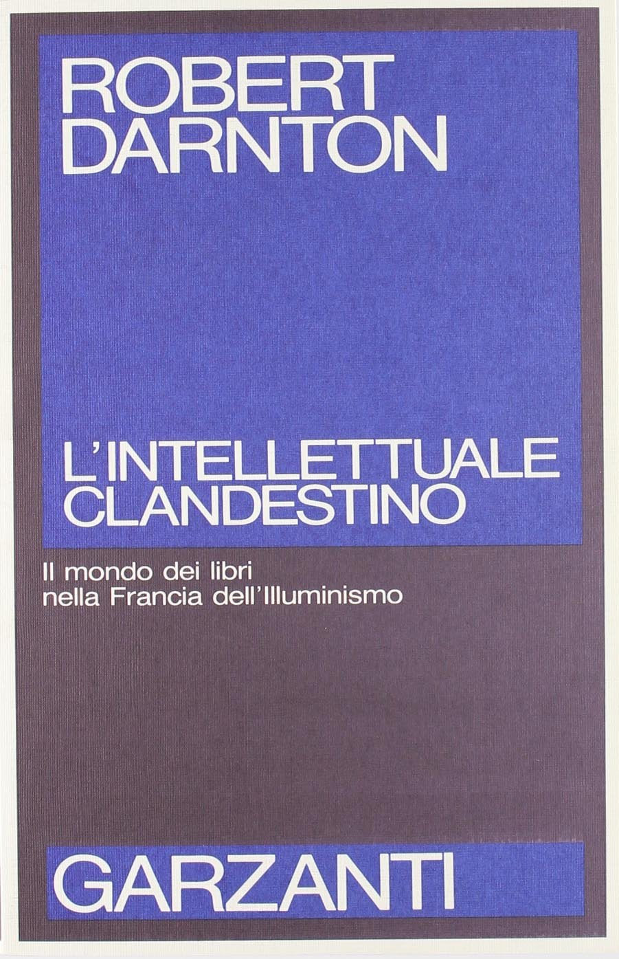 L'intellettuale clandestino. Il mondo dei libri nella Francia dell'illuminismo book