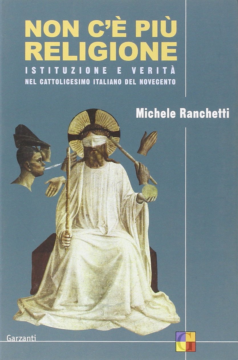 Non c'è più religione. Istituzione e verità nel cattolicesimo italiano del Novecento book