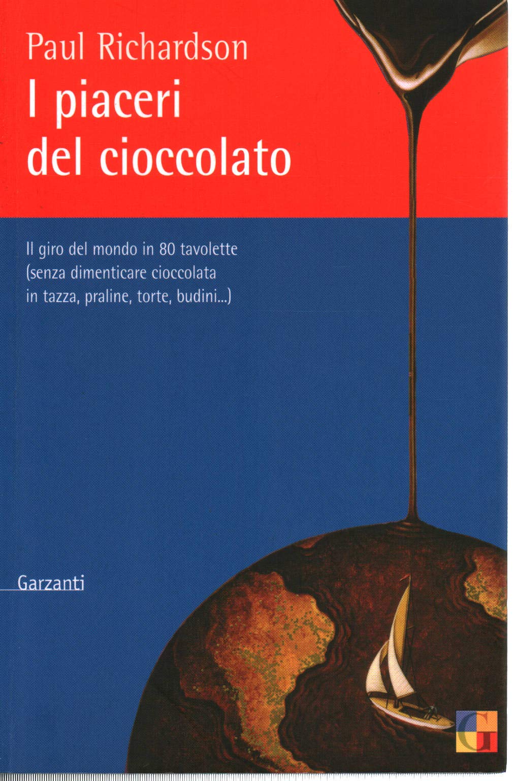 I piaceri del cioccolato. Il giro del mondo in 80 tavolette (senza dimenticare cioccolata in tazza, praline, torte, budini...) book