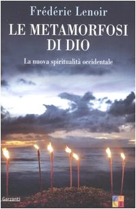 Le metamorfosi di Dio. La nuova spiritualità occidentale (Saggi) Religion & Esotericism