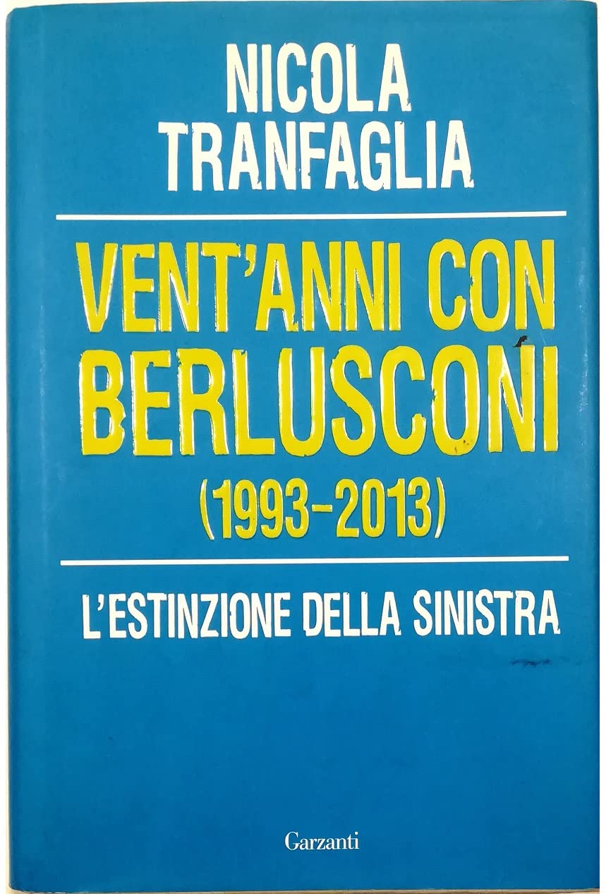 Vent'anni con Berlusconi (1993-2013). L'estinzione della sinistra (Saggi) Politics & History