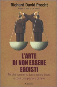 L'arte di non essere egoisti. Perché vorremmo tanto essere buoni e cosa ci impedisce di farlo book