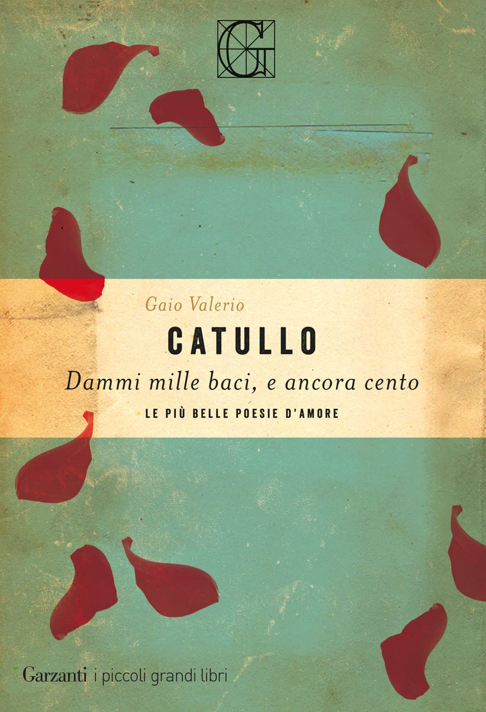 Dammi mille baci, e ancora cento. Le più belle poesie d'amore (I piccoli grandi libri) Poetry