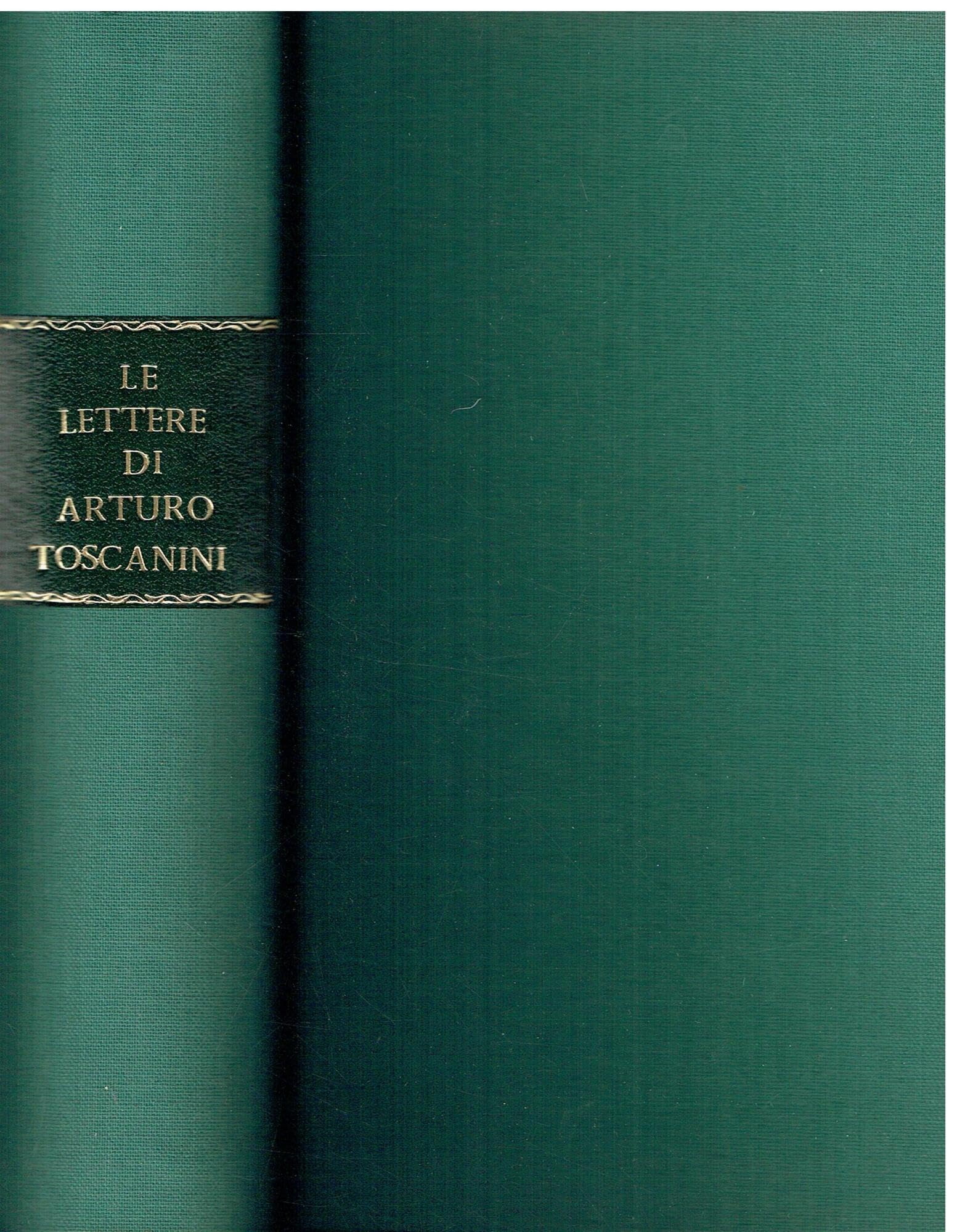 Nel mio cuore troppo d'assoluto. Le lettere di Arturo Toscanini (Saggi) Arts & Music