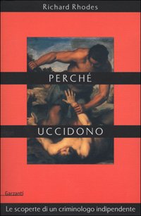 Perché uccidono. Le scoperte di un criminologo indipendente (Memorie documenti biografie) Social Sciences