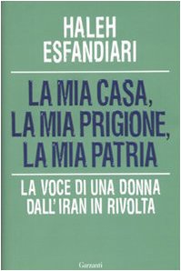 La mia casa, la mia prigione, la mia patria. La voce di una donna dall'Iran in rivolta book