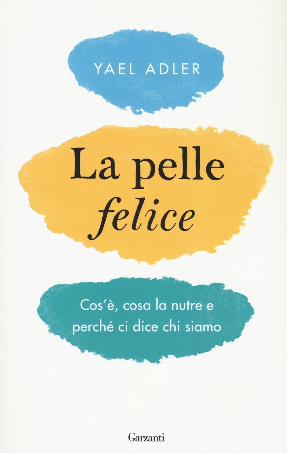 Adler, Y: Pelle felice. Cos'è, cosa la nutre e perché ci dic book