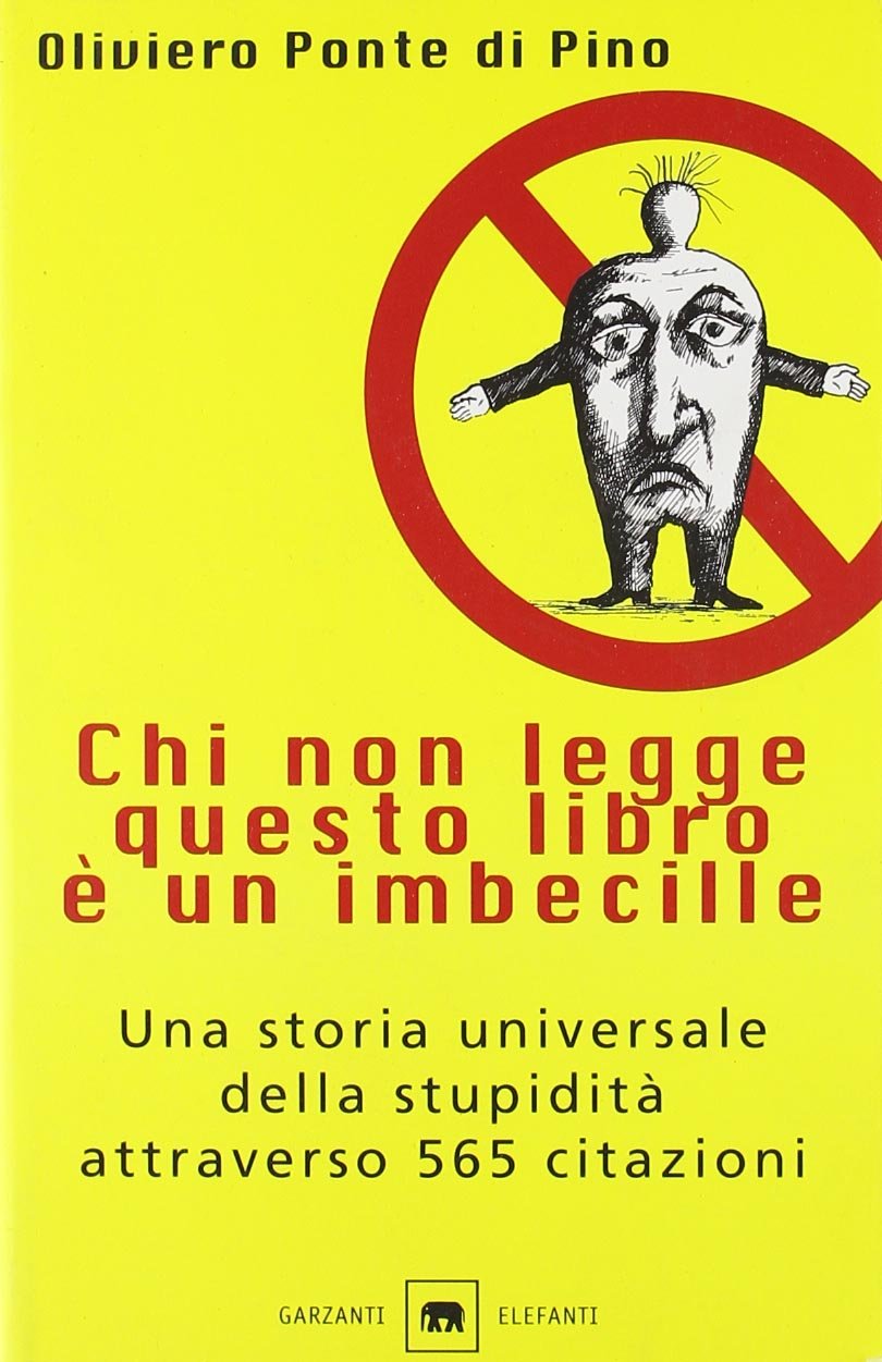 Chi non legge questo libro è un imbecille. Una storia universale della stupidità attraverso 565 citazioni book