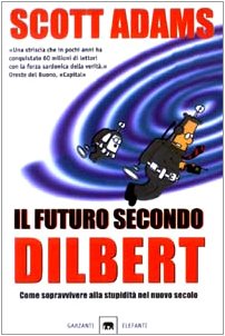 Il futuro secondo Dilbert. Come sopravvivere alla stupidità del nuovo secolo book