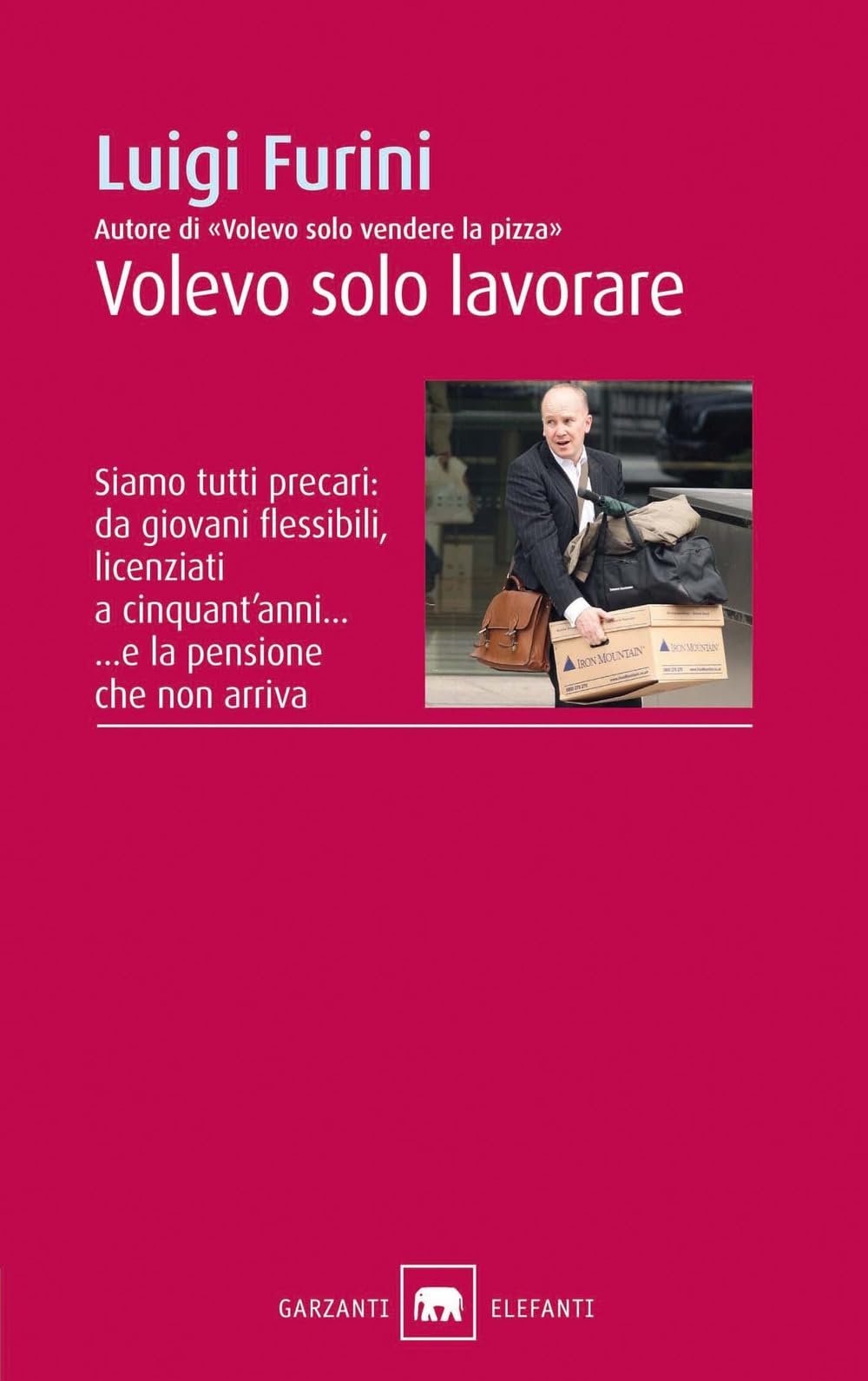 Volevo solo lavorare. Siamo tutti precari: da giovani flessibili, licenziati a cinquant'anni... E la pensione che non arriva book
