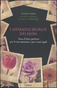 I messaggi segreti dei fiori. Trova il fiore perfetto per le tue emozioni e per i tuoi regali Comics & Mangas