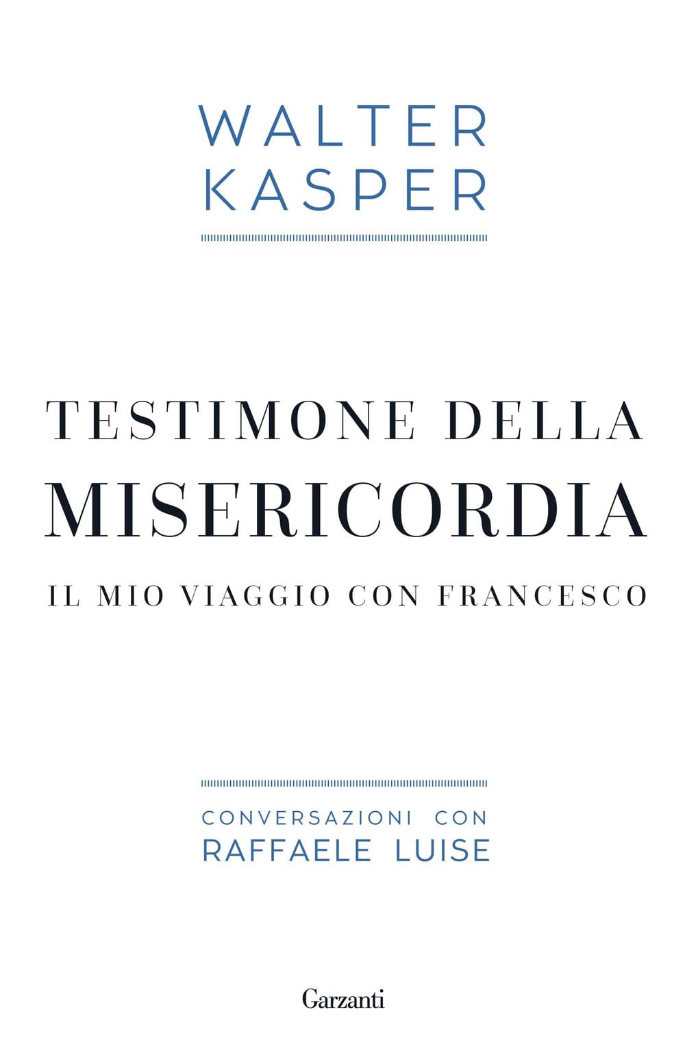 Testimone della misericordia. Il mio viaggio con Francesco. Conversazioni con Raffaele Luise Religion & Esotericism