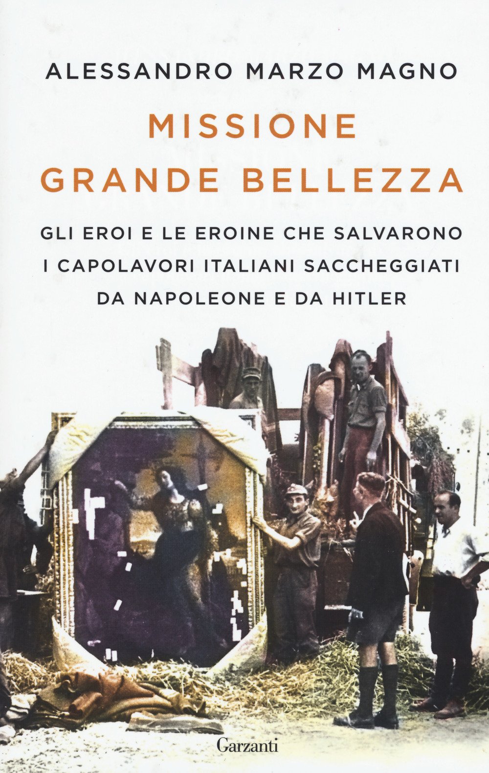 Missione grande bellezza. Gli eroi e le eroine che salvarono i capolavori italiani saccheggiati da Napoleone e da Hitler book