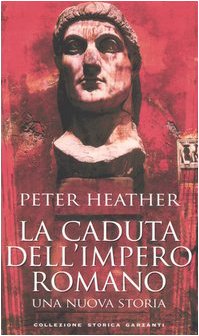 La caduta dell'impero romano. Una nuova storia (Collezione storica) Politics & History