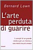 L'arte perduta di guarire. I consigli di un grande medico per un ritorno a una medicina più umana Medicine