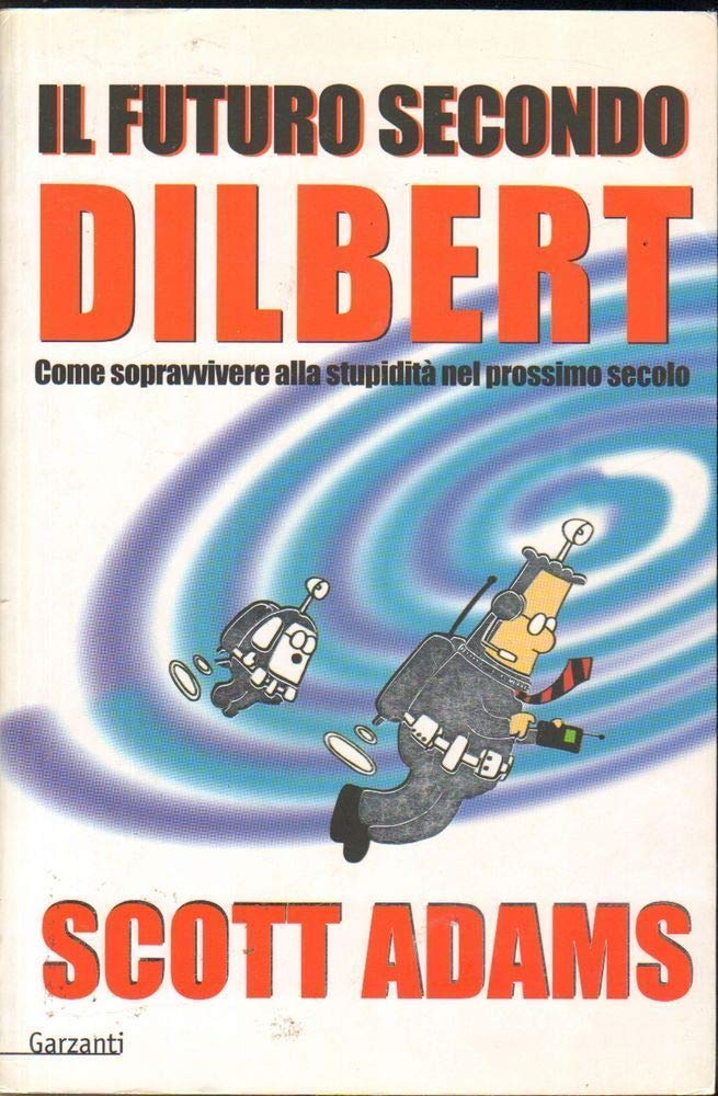 Il futuro secondo Dilbert. Come sopravvivere alla stupidità nel prossimo secolo book