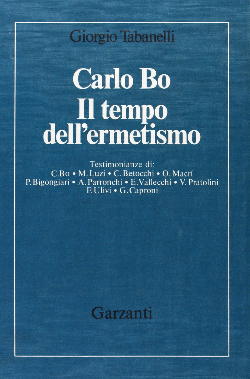 Carlo Bo. Il tempo dell'ermetismo (Memorie documenti biografie) Art & Literature