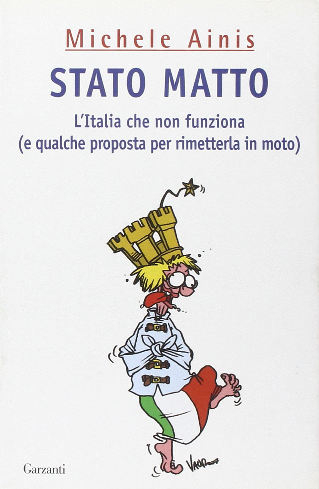 Stato matto. L'Italia che non funziona (e qualche proposta per rimetterla in moto) book