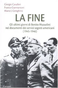 La fine. Gli ultimi giorni di Benito Mussolini nei documenti dei servizi segreti americani (1945-1946) Social Sciences