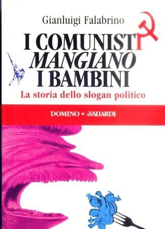 I comunisti mangiano i bambini. La storia dello slogan politico book