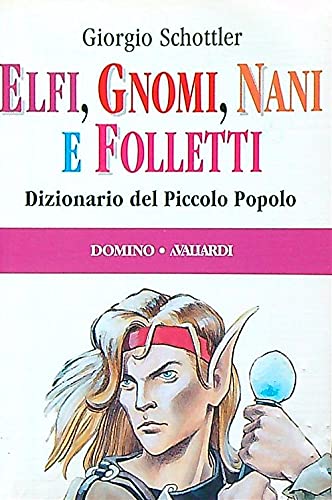 Elfi, gnomi, nani e folletti. Dizionario del piccolo popolo book