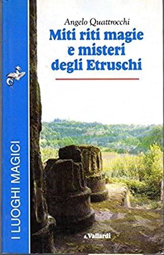 Miti, riti, magie e misteri degli Etruschi (I luog Books