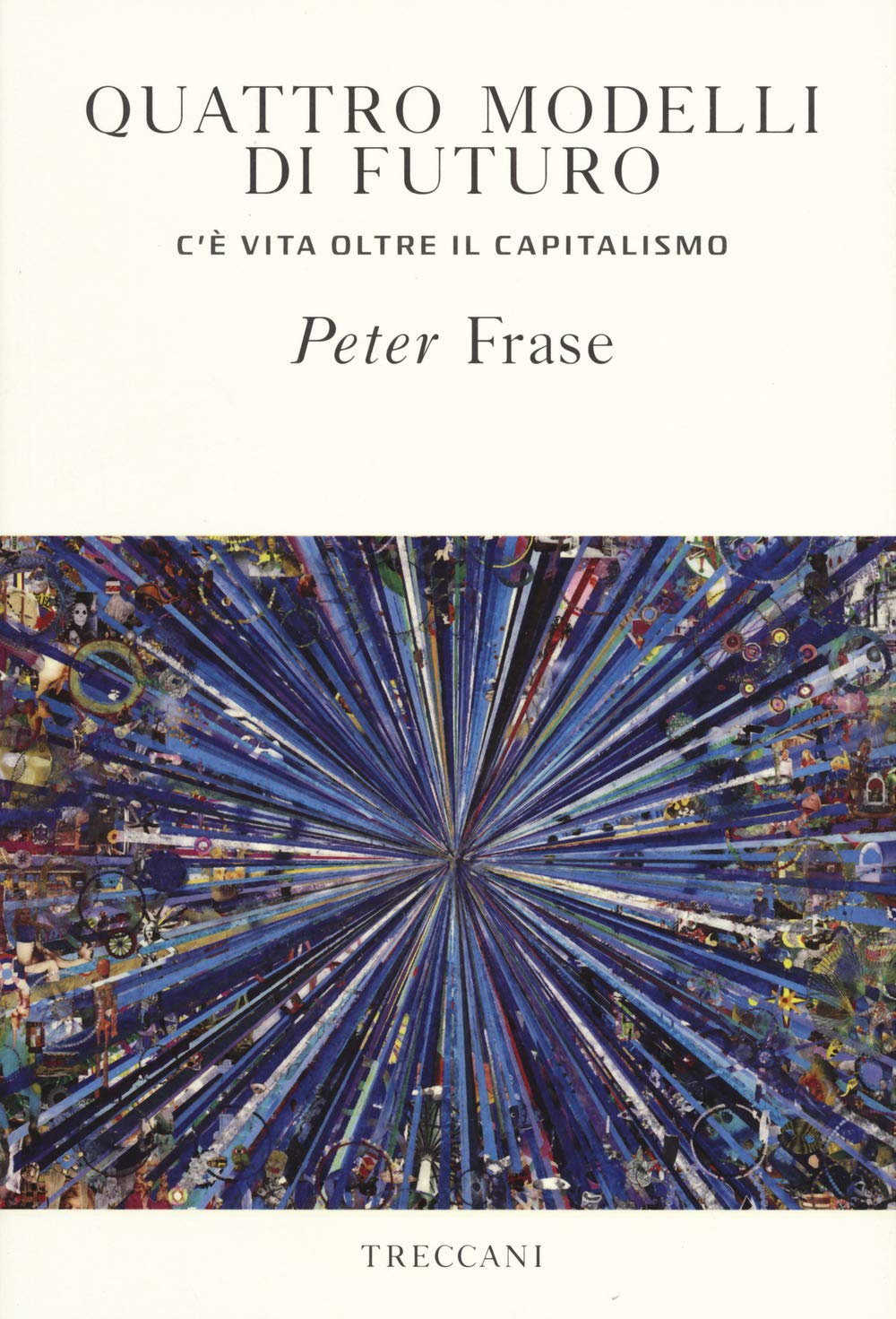 Quattro modelli di futuro. C'è vita oltre il capitalismo (Visioni) Books