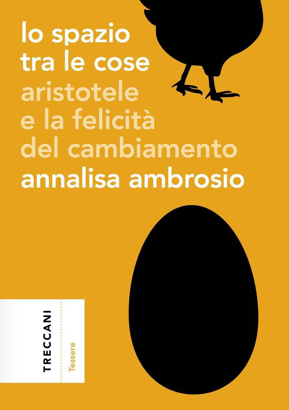 Lo spazio tra le cose. Aristotele e la felicità del cambiamento (Tessere) Philosophy