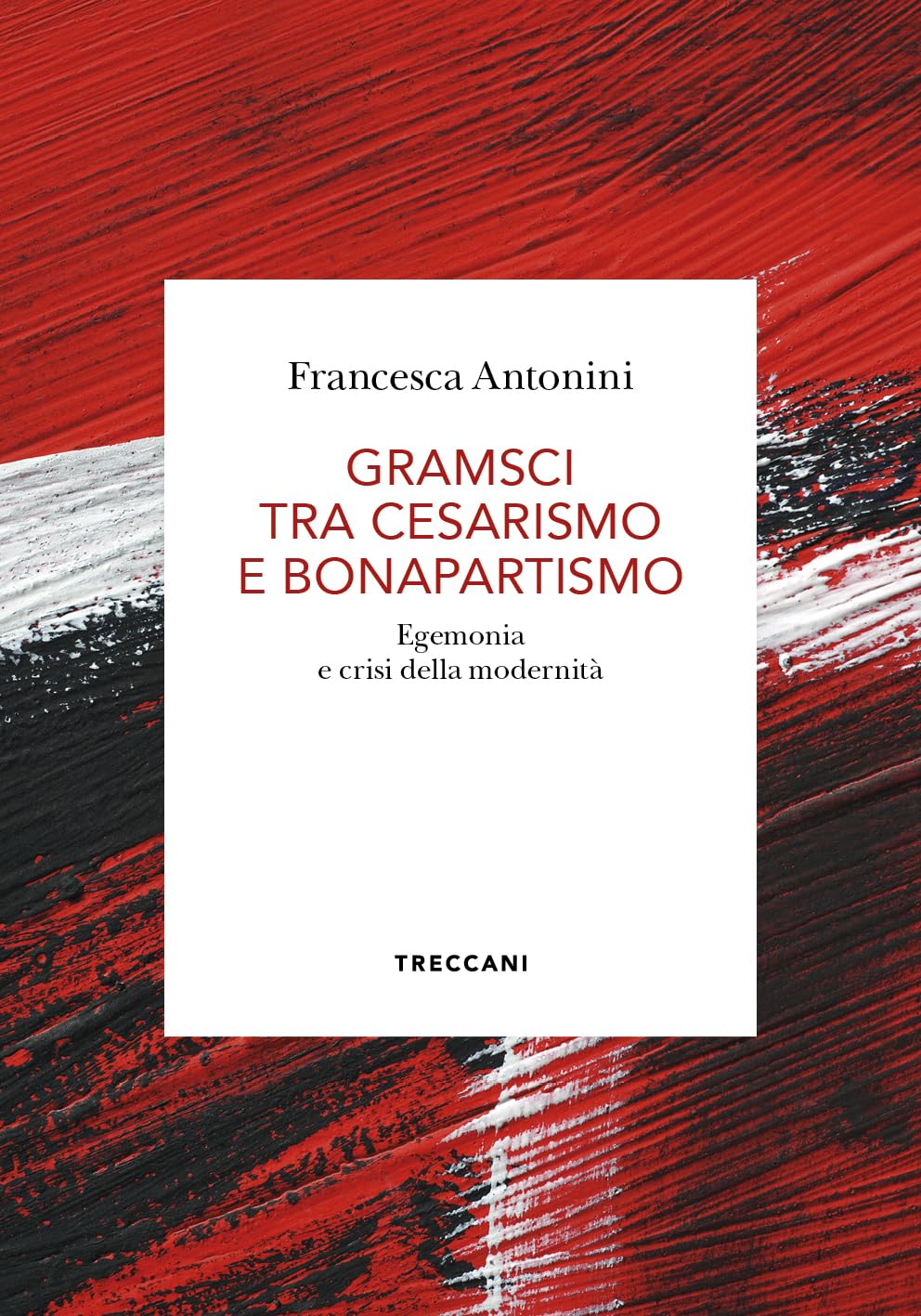 Gramsci tra cesarismo e bonapartismo. Egemonia e crisi della modernità (Biblioteca enciclopedica Treccani) Social Sciences