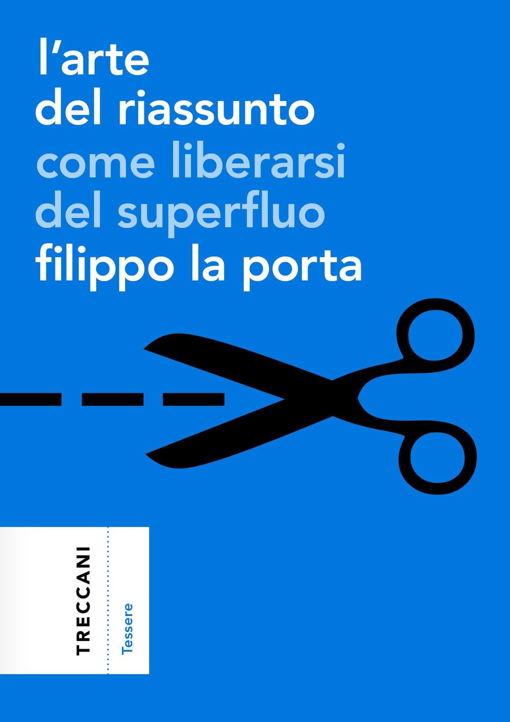 L'arte del riassunto. Come liberarsi del superfluo (Tessere) Media & Communication