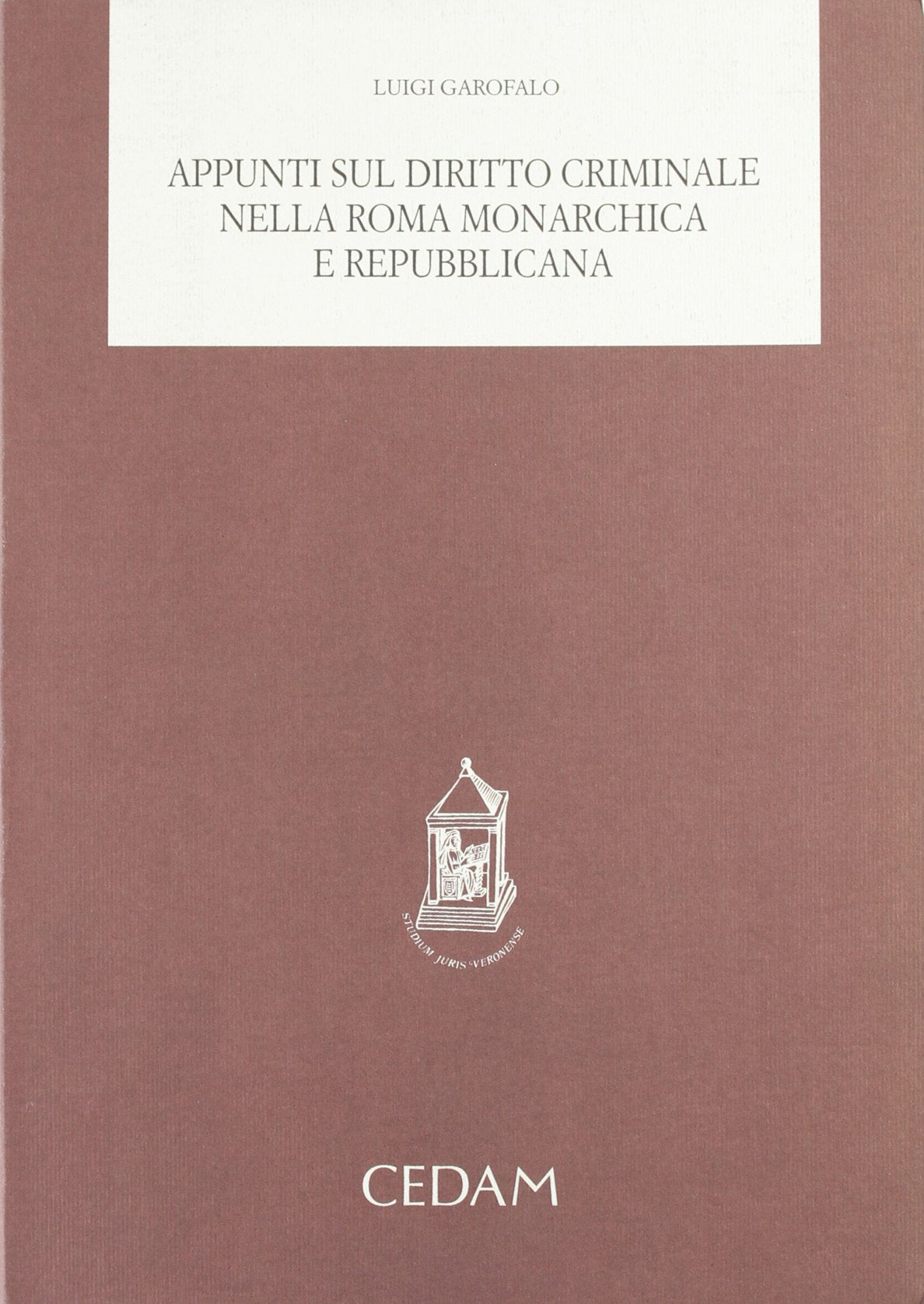 Appunti sul diritto criminale nella Roma monarchica e repubblicana (Ricerche. Fac. giurisprud.-Univ. Verona, Band 1) Law