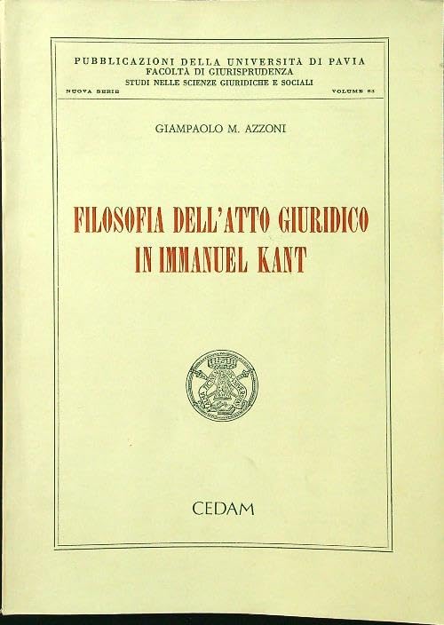 Filosofia dell'atto giuridico in Immanuel Kant (Studi scienze giur. soc.-Univ. Pavia. NS, Band 83) Philosophy
