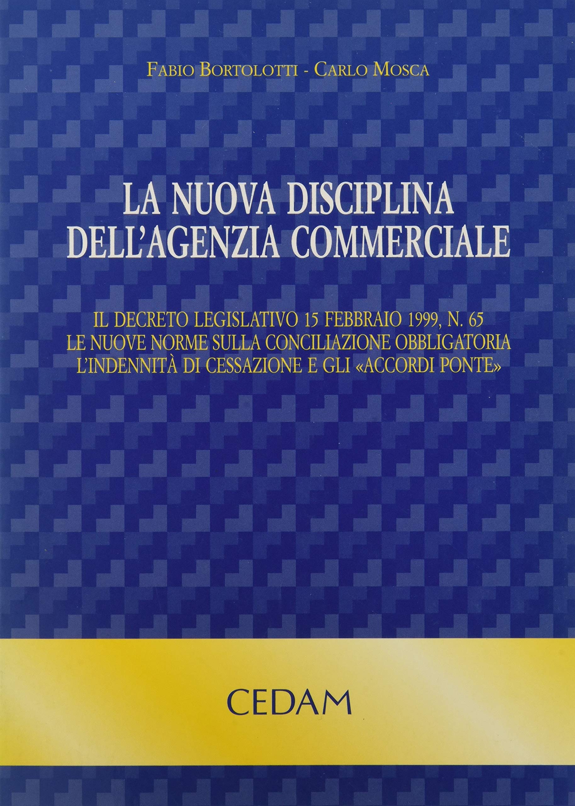 La nuova disciplina dell'agenzia commerciale. Il DL 15 febbraio 1999, n. 65. Le nuove norme sulla conciliazione obbligatoria. L'indennità di cessazione... Law