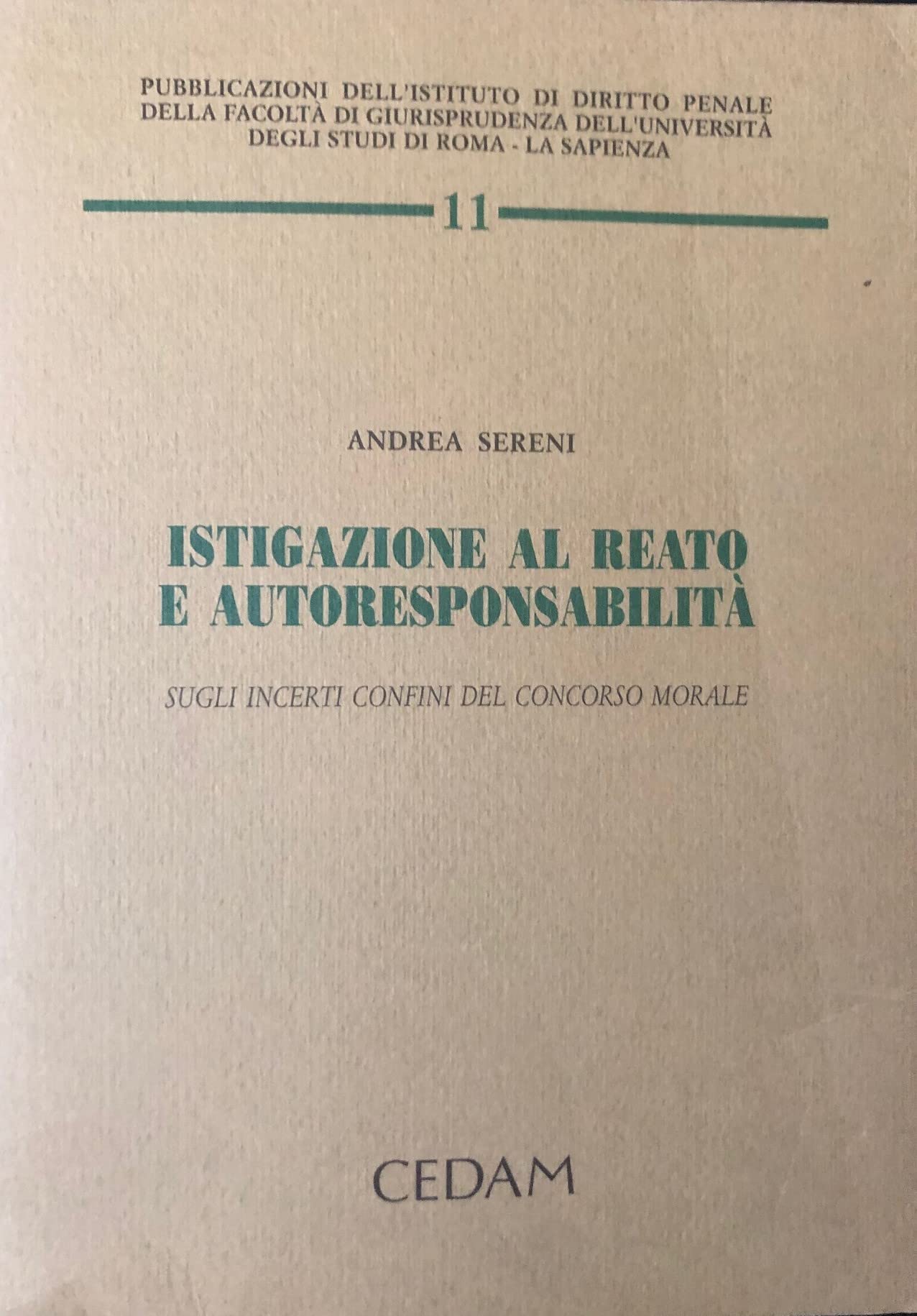 Istigazione al reato e autoresponsabilità. Sugli incerti confini del concorso morale (Ist. dir. pen. Fac. giur.-Univ. Roma, Band 11) Law