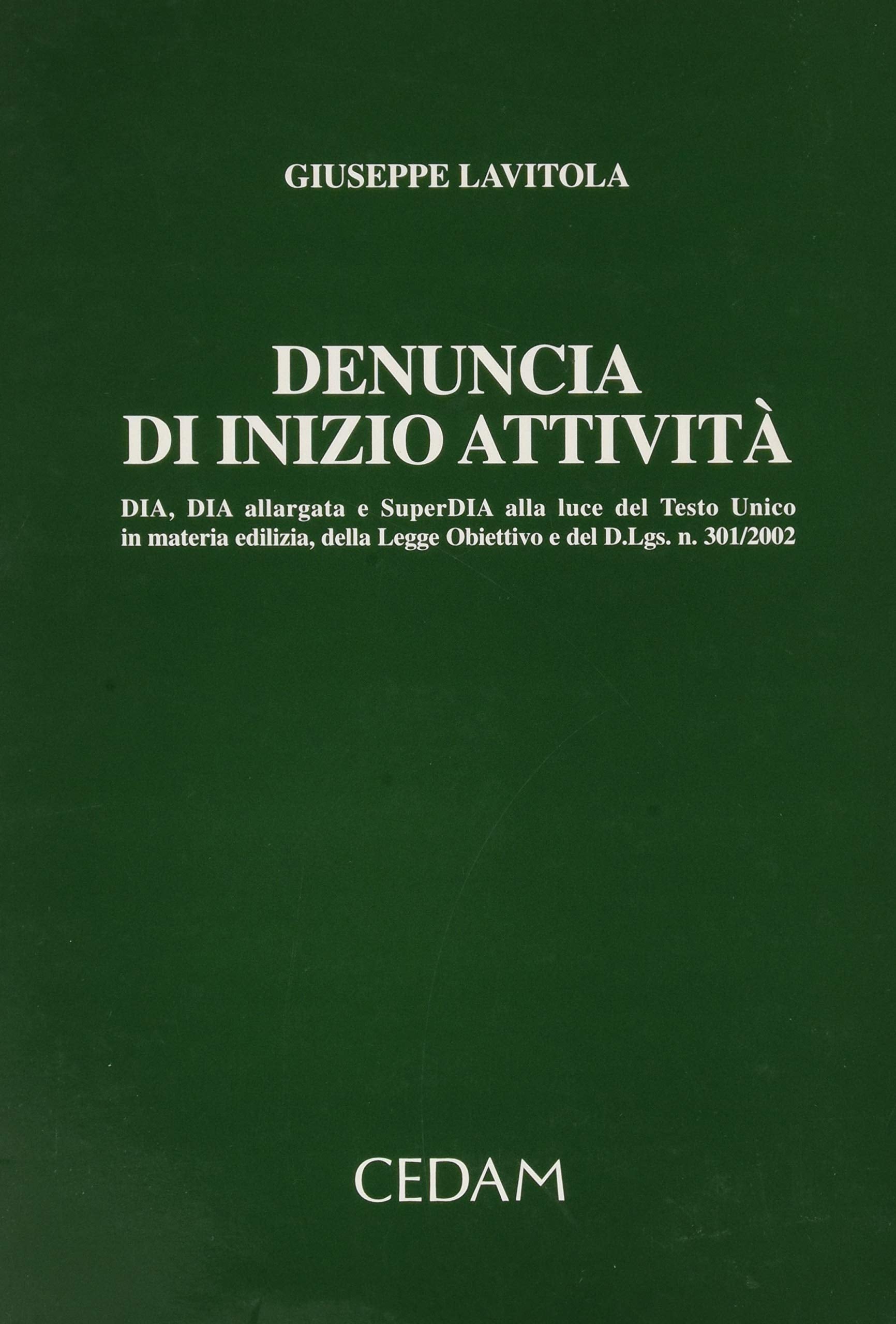 Denuncia di inizio attività. Dia, Dia allargata e SuperDia alla luce del Testo Unico in materia edilizia, della Legge obiettivo e del D.Lgs. n. 301/2002 Law