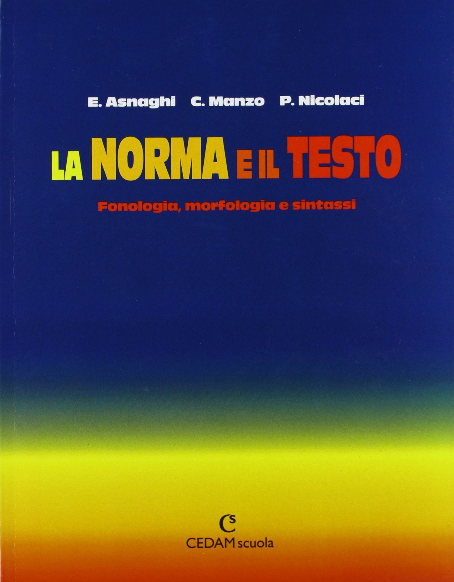 La norma e il testo: Fonologia, morfologia e sintassi-Comunicazione e testi. Per le Scuole superiori Professional & Reference Books