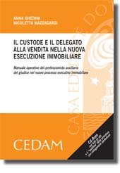 Il custode e il delegato alla vendita nella nuova esecuzione immobiliare. Con CD-ROM book
