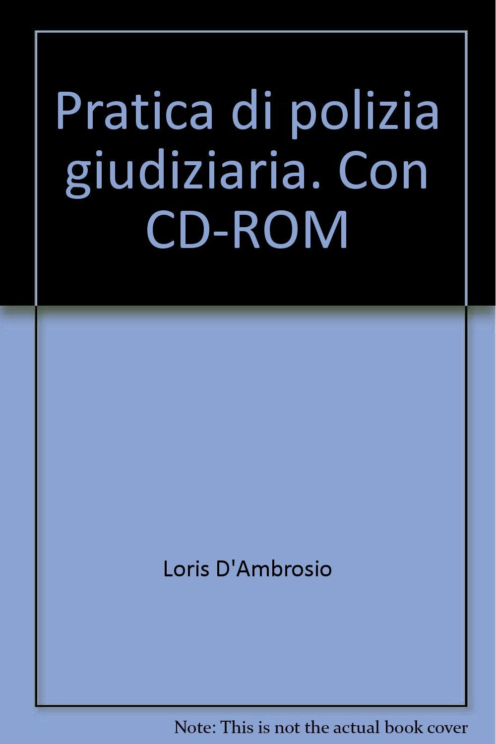 Pratica di polizia giudiziaria. Ruolo e funzioni della P.G. nel procedimento penale. Con CD-ROM Law