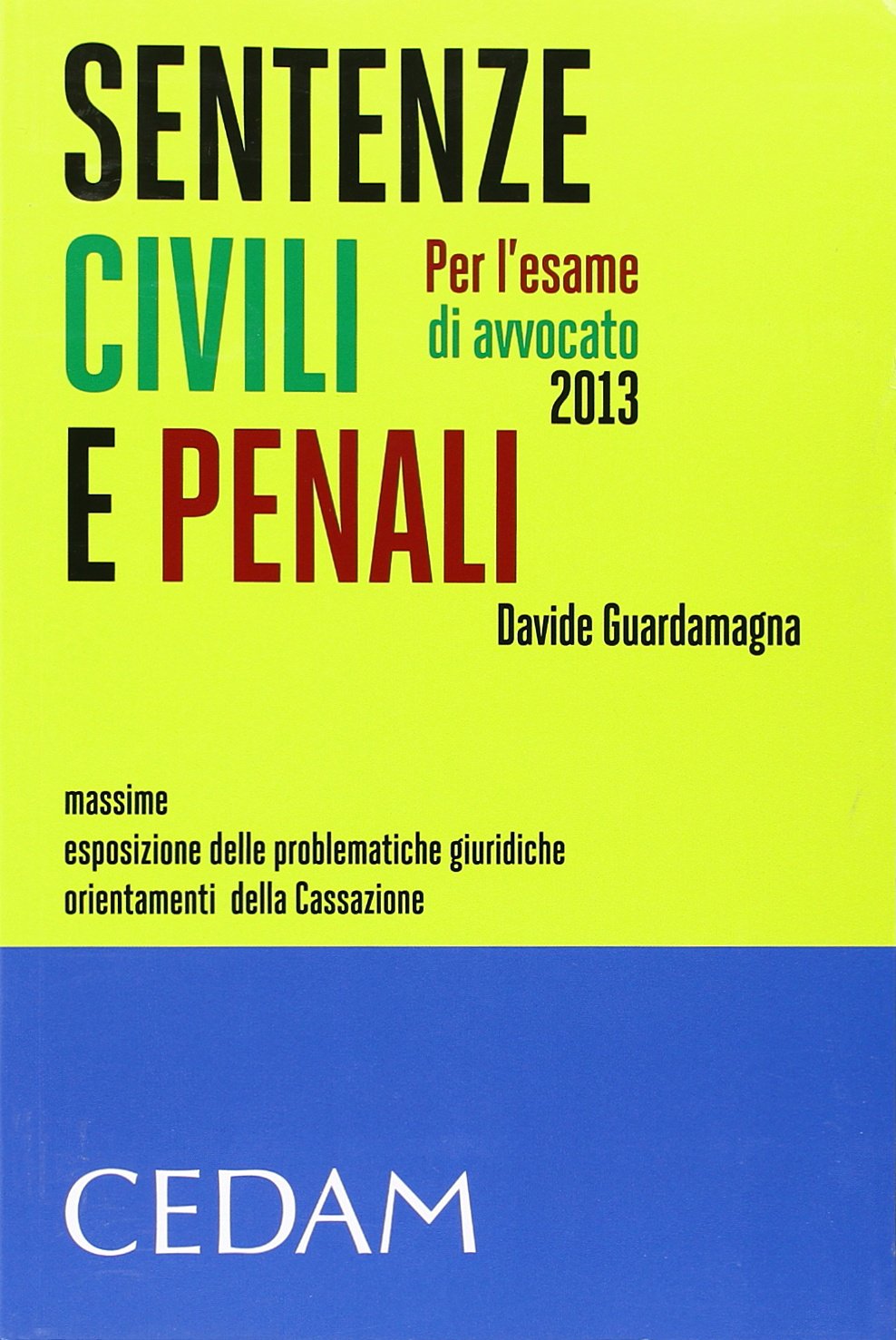 Sentenze civili e penali per l'esame di avvocato 2013. Massime, esposizione delle problematiche giuridiche, orientamenti della Cassazione Law