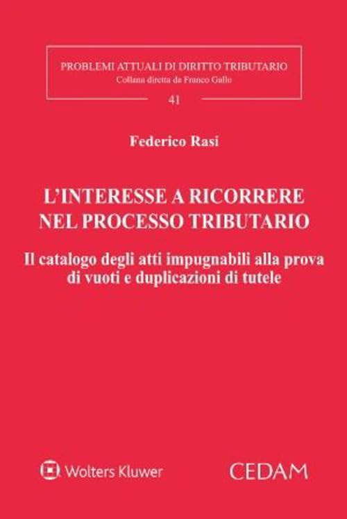 L’ interesse a ricorrere nel processo tributario. Il catalogo degli atti impugnabili alla prova di vuoti e duplicazioni di tutele book