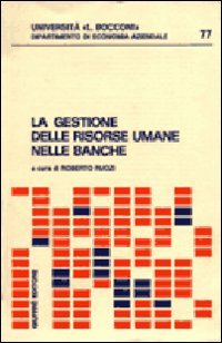 La gestione delle risorse umane nelle banche (Univ. Bocconi-Dip. economia aziendale) Business, Finance & Career