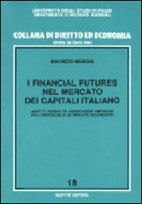 I financial futures nel mercato dei capitali italiano. Aspetti teorici ed osservazioni empiriche per l'istituzione di un mercato organizzato Books